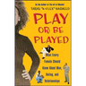 Play or Be Played: What Every Female Should Know about Men, Dating, and Relationships