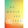 We Would See Jesus