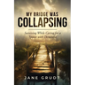 My Bridge Was Collapsing: Surviving While Caring for a Spouse with Dementia