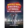 Inspirational Baseball Stories for Young Readers: 15 Unforgettable Tales of Triumph on the Diamond