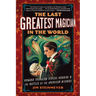 The Last Greatest Magician in the World: Howard Thurston Versus Houdini & the Battles of the American Wizards