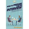 How To Prepare For An Interview: Your Step By Step Guide To Preparing For An Interview