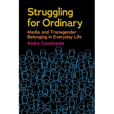 Struggling for Ordinary: Media and Transgender Belonging in Everyday Life