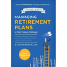 Managing Retirement Plans to Meet Today's Challenges: Your Guide to Building a Great 401 (K) or 403 (B) That Lowers Legal Risk and Raises Employee Eng