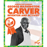 George Washington Carver: Inventor and Activist