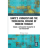 Dante's Paradiso and the Theological Origins of Modern Thought: Toward a Speculative Philosophy of Self-Reflection