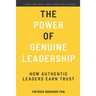The Power of Genuine Leadership: How Authentic Leaders Earn Trust