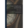 The Compleat Surveyor: Or, The Whole Art Of Surveying Of Land: By A New Instrument Lately Invented