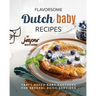 Flavorsome Dutch Baby Recipes: Tasty Dutch Baby Pancakes for Several Daily Servings
