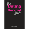 The Dating Survival Bible: Unhinged Wisdom, Brutal Truths, and Divine Strategy for Women Who've Had Enough