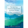 The Safe Uses of Natural Bioidentical Hormone Therapy: For Health, Beauty & Longevity