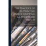 The Practice of Oil Painting and of Drawing As Associated With It