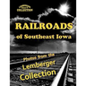 Railroads of Southeast Iowa: Photographs from the Lemberger Collection