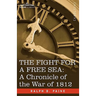 The Fight for a Free Sea: A Chronicle of the War of 1812