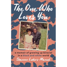 The One Who Loves You: A Memoir of Growing Up Biracial in a Black and White World