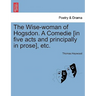 The Wise-Woman of Hogsdon. a Comedie [In Five Acts and Principally in Prose], Etc.