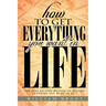 How to Get Everything You Want in Life: The Step By Step Method To Becoming Anything You Want To Be