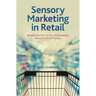 Sensory Marketing in Retail: An Introduction to the Multisensory Nature of Retail Stores