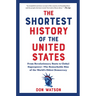 The Shortest History of the United States: From Revolutionary Roots to Global Superpower - The Remarkable Rise of the World's Oldest Democracy