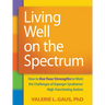 Living Well on the Spectrum: How to Use Your Strengths to Meet the Challenges of Asperger Syndrome/High-Functioning Autism