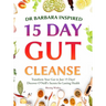 Dr Barbara Inspired 15 Day Gut Cleanse: Transform Your Gut in Just 15 Days! Discover O'Neill's Secrets for Lasting Health