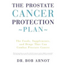The Prostate Cancer Protection Plan: The Foods, Supplements, and Drugs That Can Combat Prostate Cancer