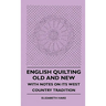English Quilting Old And New - With Notes On Its West Country Tradition