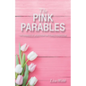 The Pink Parables: The Parables of Jesus from One Female Perspective