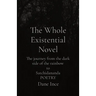 The Whole Existential Novel: The journey from the dark side of the rainbow to Satchidananda POETRY