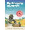 Beekeeping Blueprint: Start Your First Hive, Raise Healthy Bees And Harvest Honey Year After Year. A Complete Guide To Backyard Beekeeping For Beginne