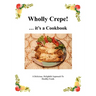 Wholly Crepe!: ...Its A Cookbook