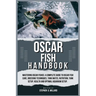 Oscar Fish Handbook: Mastering Oscar fishes: A Complete Guide to Oscar Fish Care, Breeding Techniques, Tank Mates, Nutrition, Tank Setup, H