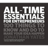 All Time Essentials for Entrepreneurs: 100 Things to Know and Do to Make Your Idea Happen