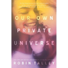 Our Own Private Universe