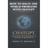 How to Solve the World's Problems with ChatGPT
