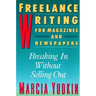 Freelance Writing for Magazines and Newspapers: Breaking in Without Selling Out