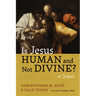 Is Jesus Human and Not Divine?