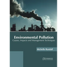 Environmental Pollution: Causes, Impacts and Management Techniques