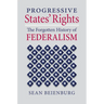 Progressive States' Rights: The Forgotten History of Federalism