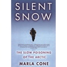 Silent Snow: The Slow Poisoning of the Arctic