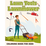 Lawn Tools And Lawnmower Coloring Book For Kids: Coloring pages filled with Lawn Tools And Lawnmower Jumbo Illustrations For Boys And Girls