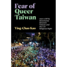 Fear of Queer Taiwan: Anti-LGBTQ Movements Between Taiwan and the U.S. Religious Right