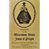 Devotion to the Miraculous Infant Jesus of Prague: Containing a History of its Origin and Propagation, with a Novena, Litany and Other Prayers