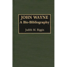 John Wayne: A Bio-Bibliography