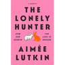 The Lonely Hunter: How Our Search for Love Is Broken: A Memoir