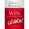 Sometimes You Win--Sometimes You Learn: Life's Greatest Lessons Are Gained from Our Losses