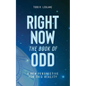 Right Now: The Book of Odd: A New Perspective For This Reality