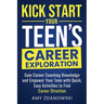 Kick Start Your Teen's Career Exploration: GAIN CAREER COACHING KNOWLEDGE and EMPOWER YOUR TEEN with QUICK, EASY ACTIVITIES to FIND CAREER DIRECTION