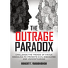 The Outrage Paradox: The Cult of Moral Superiority and Rise of Manufactured Victimhood