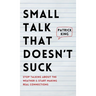 Small Talk that Doesn't Suck: Stop Talking About the Weather & Start Making Real Connections